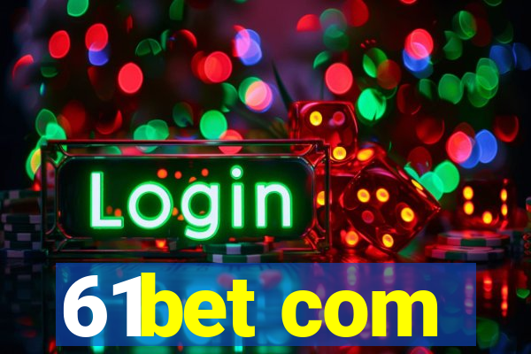 61bet com